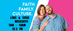 Faith * Family * Culture with Luke & Susie Weekdays on 92.3 FM
